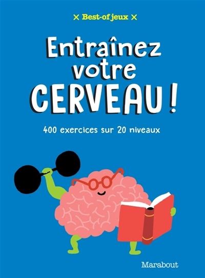 Entraînez votre cerveau 400 exercices sur 20 niveaux Loisirs Jeux