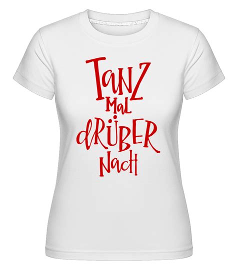 Tanz Mal Drüber Nach Shirtinator Frauen T Shirt Shirtinator