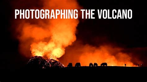 Photographing the volcano eruption - Photographing Iceland