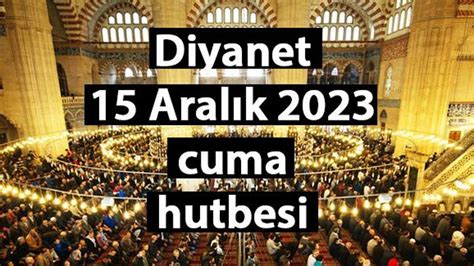 Cuma hutbesi 15 Aralık 2023 Diyanet Adalet her hak sahibine hakkını