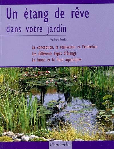 Livre Un Tang De R Ve Dans Votre Jardin La Conception La