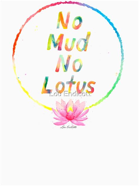 No Mud No Lotus T Shirt By Louendicott Redbubble