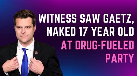 Witness Saw Gaetz Naked 17 Year Old At Drug Fueled Party YouTube