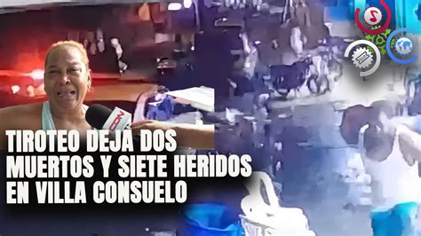 Tiroteo Deja Dos Muertos Y Siete Heridos En Villa Consuelo