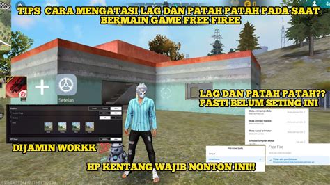 Wajib Coba Cara Mengatasi Lag Dan Patah Patah Free Firee Setelah Update