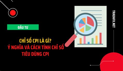 Chỉ Số CPI Là Gì Ý Nghĩa Và Cách Tính Chỉ Số Tiêu Dùng CPI