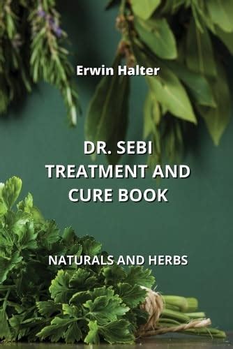 Dr Sebi Treatment And Cure Book Naturals And Herbs Halter Erwin