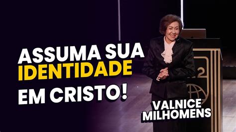 ASSUMA SUA IDENTIDADE EM CRISTO Valnice Milhomens YouTube