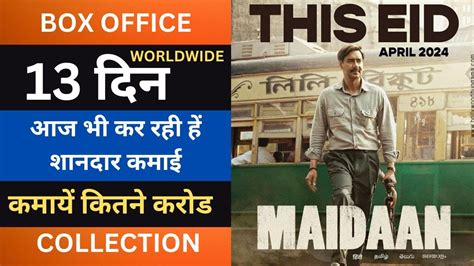 Maidaan 13th Day Box Office Collection Day 13 Maidaan Total Worldwide