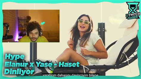 Hype Elanur X Yase Haset Dinliyor Ve Yorumluyor Youtube