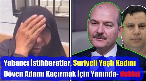 Yabancı İstihbaratlar Suriyeli Yaşlı Kadını Döven Adamı Kaçırmak İçin