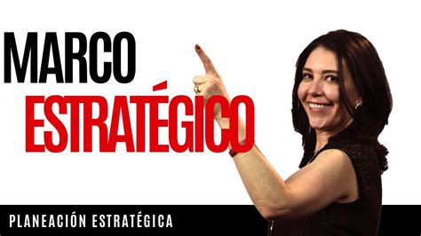 Planeación Estratégica Marco De Referencia Estratégico Estrategia