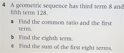 Solved 4 A Geometric Sequence Has Third Term 8 And Fifth Term 128 A