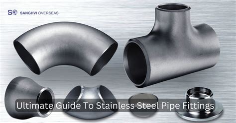 The Ultimate Guide To Stainless Steel Pipe Fittings