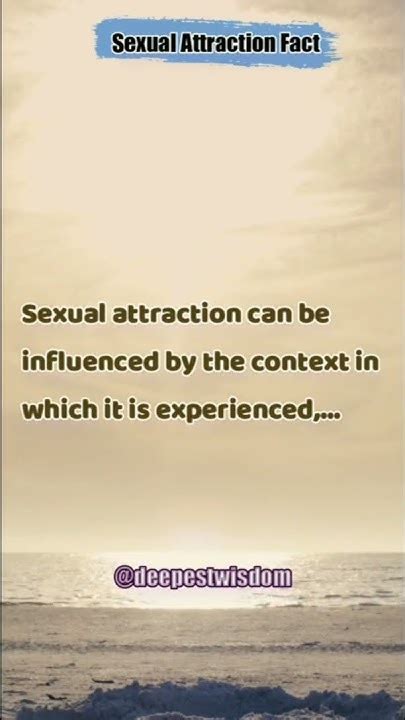 Sexual Attraction Can Be Influenced By The Context In Which It Is Sexual Attraction Fact