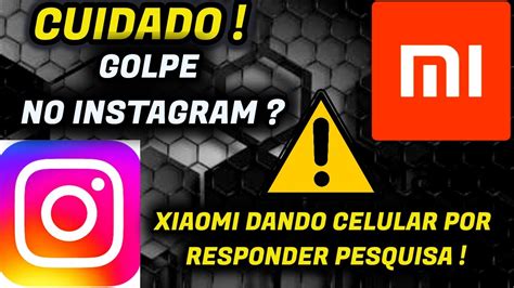 Cuidado Golpe No Instagram Xiaomi Dando Celular De Presente Por