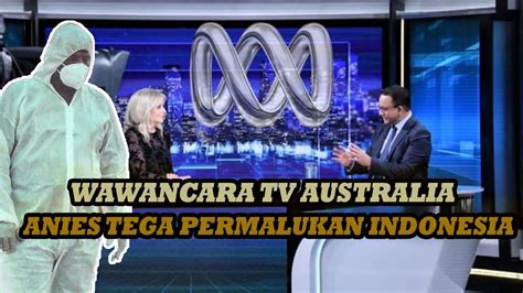 Wawancara Tv Australia Anies Tega Permalukan Indonesia David