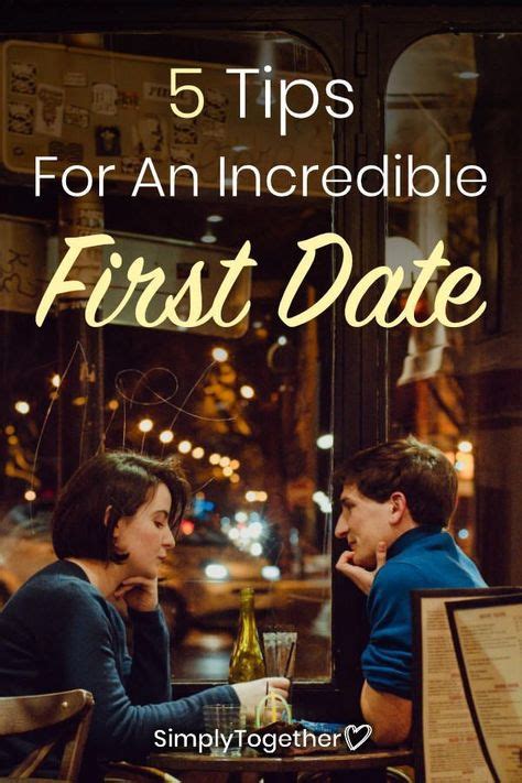 5 Tips For An Incredible First Date First Date Tips Dating Relationship