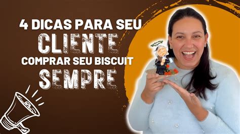 4 Dicas Para Seu Cliente Voltar Comprar Seu Biscuit Sempre YouTube