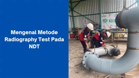 Mengenal Metode Radiography Test Pada Ndt Pt Global Intan Teknindo