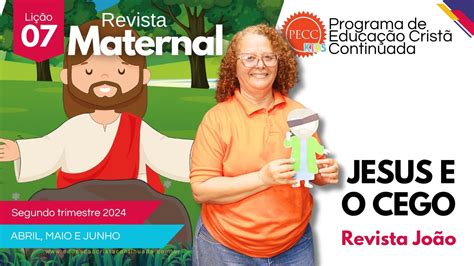 LIÇÃO 7 MATERNAL JESUS E O CEGO AULAS DO PECC PARA EBD INFANTIL