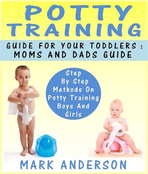 Potty Training Guide For Your Toddlers Moms And Dads Guide Step By