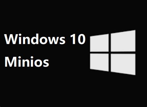 Windows 10 MiniOS Una introducción detallada para conocer todo