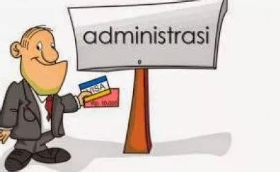 Pengertian Administrasi Tujuan Fungsi Dan Ciri Ciri Administrasi