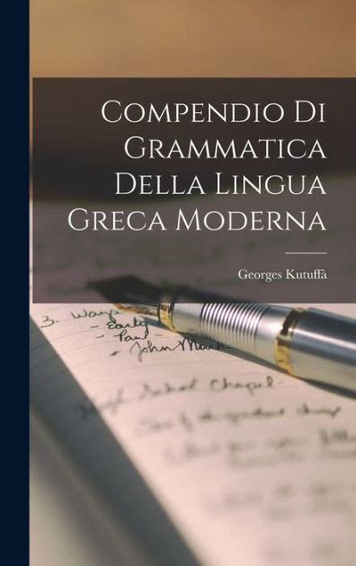 Compendio Di Grammatica Della Lingua Greca Moderna by Georges Kutuffà