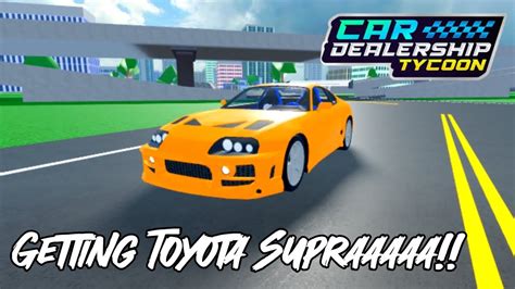 Getting Toyota Supra In Car Dealership Tycoon Roblox YouTube