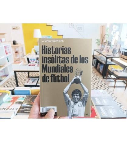 Historias Ins Litas De Los Mundiales De F Tbol Luciano Wernicke