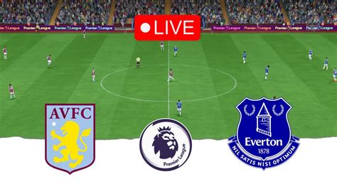 Aston Villa Vs Everton Live Match Preview English Premier League Live