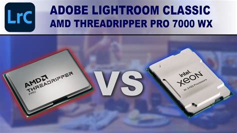 Adobe Lightroom Classic Amd Threadripper Pro Wx Series Vs Intel