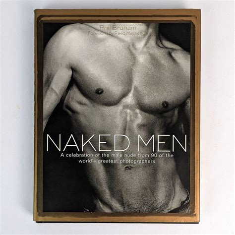 Naked Men A Celebration Of The Male Nude From 90 Of The Worlds