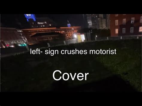 Left Sign Crushes Motorist Cover Youtube