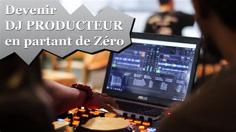 COMMENT DEVENIR DJ PRODUCTEUR EN PARTANT DE ZÉRO