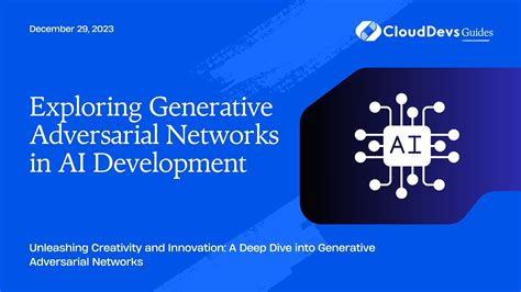 Exploring Generative Adversarial Networks In Ai Development