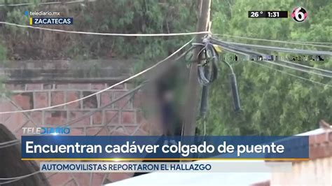 Zacatecas Encuentran cadáver colgado de puente Telediario México