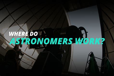 Where do astronomers work? - Little Astronomy