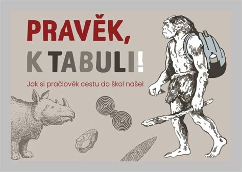 Výstava Pravěk k tabuli Jak si pračlověk cestu do škol našel Adam cz