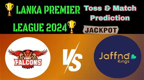 Prediction Lpl Jaffna King S Vs Kandy Falcons Toss Match