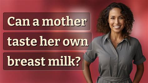 Can A Mother Taste Her Own Breast Milk Youtube