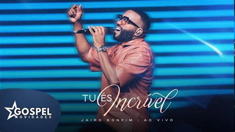 Jairo Bonfim Tu És Incrível Gospel Novidades YouTube Music