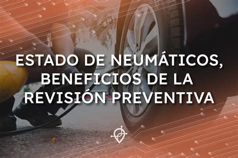 Estado De NeumÁticos Beneficios De La RevisiÓn Preventiva Blog Transtec