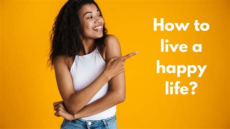 How To Live A Happy Life Meltblogs