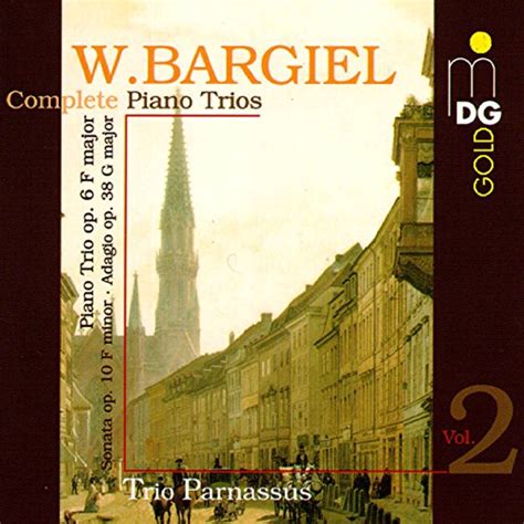 Play Bargiel Complete Piano Trios Vol By Trio Parnassus On Amazon