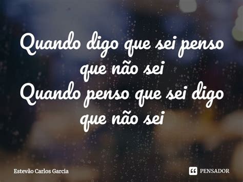 ⁠quando Digo Que Sei Penso Que Não Estevão Carlos Garcia Pensador