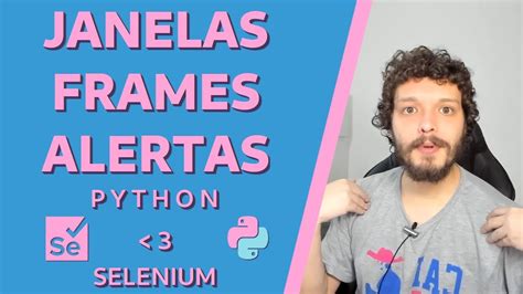 Selenium Python 11 Interagindo Janelas Abas Alertas E