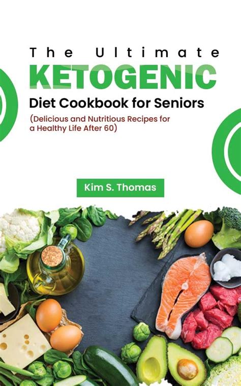 The Ultimate Ketogenic Diet Cookbook For Seniors Above 60 Ebook Thomas Kim