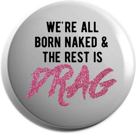 Hippowarehouse We Re All Born Naked And The Rest Is Drag Pink Glitter